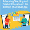 Handbook of Research on Advancing Teaching and Teacher Education in the Context of a Virtual Age eBook