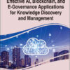 Effective AI, Blockchain, and E-Governance Applications for Knowledge Discovery and Management eBook