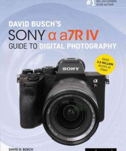 David Busch's Sony Alpha a7R IV Guide to Digital Photography eBook