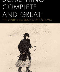 Something Complete and Great: The Centennial Study of My Ántonia eBook