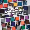 African American Arts: Activism, Aesthetics, and Futurity eBook