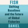 Vanishing Fish: Shifting Baselines and the Future of Global Fisheries eBook