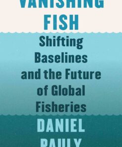 Vanishing Fish: Shifting Baselines and the Future of Global Fisheries eBook