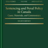 Sentencing and Penal Policy in Canada: Cases, Materials and Commentary, 4th Edition eBook