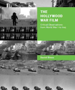 The Hollywood War Film: Critical Observations from World War I to Iraq, 1st Edition eBook