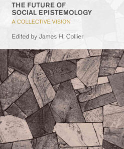 The Future of Social Epistemology: A Collective Vision, 1st Edition eBook