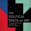 Political Space of Art: The Dardenne Brothers, Arundhati Roy, Ai Weiwei and Burial, 1st Edition eBook