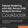 Tabular Modeling with SQL Server 2016 Analysis Services Cookbook, 1st Edition eBook