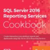 SQL Server 2016 Reporting Services Cookbook, 1st Edition eBook