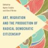 Art, Migration and the Production of Radical Democratic Citizenship eBook