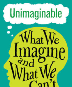 Unimaginable: What We Imagine and What We Can’t, 1st Edition eBook