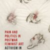 Pain and Politics in Postwar Feminist Art: Activism in the Work of Nancy Spero, 1st Edition eBook