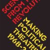 Scenes from the Revolution: Making Political Theatre 1968-2018, 1st Edition eBook