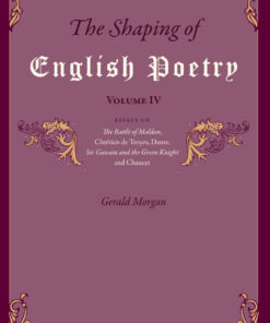The Shaping of English Poetry – Volume IV: Essays on 'The Battle of Maldon', Chrétien de Troyes, Dante, 'Sir Gawain and the Green Knight' and Chaucer, 1st Edition eBook