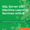 SQL Server 2017 Machine Learning Services with R: Data exploration, modeling, and advanced analytics, 1st Edition eBook