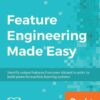 Feature Engineering Made Easy: Identify unique features from your dataset in order to build powerful machine learning systems, 1st Edition eBook