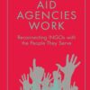 Making Aid Agencies Work: Reconnecting INGOs with the People They Serve eBook