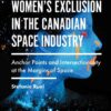 STEM-Professional Women's Exclusion in the Canadian Space Industry: Anchor Points and Intersectionality at the Margins of Space eBook