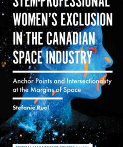 STEM-Professional Women's Exclusion in the Canadian Space Industry: Anchor Points and Intersectionality at the Margins of Space eBook