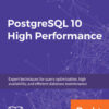 PostgreSQL 10 High Performance: Expert techniques for query optimization, high availability, and efficient database maintenance, 1st Edition eBook