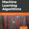 Mastering Machine Learning Algorithms: Expert techniques to implement popular machine learning algorithms and fine-tune your modelsNewer Edition Available, 1st Edition eBook