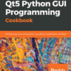 Qt5 Python GUI Programming Cookbook: Building responsive and powerful cross-platform applications with PyQt, 1st Edition eBook