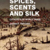 Spices, Scents and Silk: Catalysts of World Trade eBook