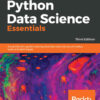 Python Data Science Essentials, A practitioner's guide covering essential data science principles, tools, and techniques, 3rd Edition eBook
