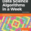 Data Science Algorithms in a Week, Top 7 algorithms for scientific computing, data analysis, and machine learning, 2nd Edition eBook