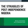 Struggles of Post-Independence Nigeria: Missed Opportunities and a Continuing Crisis eBook