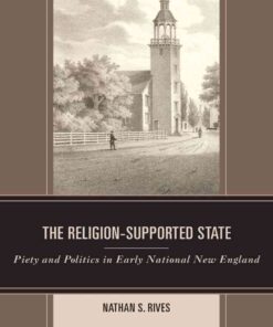 The Religion-Supported State: Piety and Politics in Early National New England, 1st Edition eBook