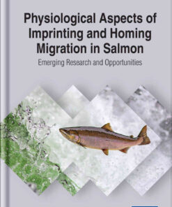 Physiological Aspects of Imprinting and Homing Migration in Salmon: Emerging Research and Opportunities eBook