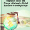Stagnancy Issues and Change Initiatives for Global Education in the Digital Age eBook