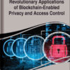 Revolutionary Applications of Blockchain-Enabled Privacy and Access Control eBook