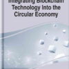 Integrating Blockchain Technology Into the Circular Economy eBook