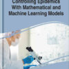 Controlling Epidemics With Mathematical and Machine Learning Models eBook
