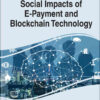 Handbook of Research on Social Impacts of E-Payment and Blockchain Technology eBook