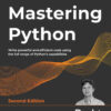 Mastering Python: Write powerful and efficient code using the full range of Python's capabilities, 2nd Edition eBook