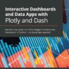 Interactive Dashboards and Data Apps with Plotly and Dash: Harness the power of a fully fledged frontend web framework in Python – no JavaScript required, 1st Edition eBook