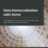 Data Democratization with Domo: Bring together every component of your business to make better data-driven decisions using Domo, 1st Edition eBook