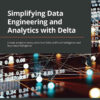 Simplifying Data Engineering and Analytics with Delta: Create analytics-ready data that fuels artificial intelligence and business intelligence, 1st Edition eBook