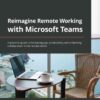 Reimagine Remote Working with Microsoft Teams: A practical guide to increasing your productivity and enhancing collaboration in the remote world, 1st Edition eBook