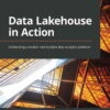Data Lakehouse in Action: Architecting a modern and scalable data analytics platform, 1st Edition eBook