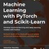 Machine Learning with PyTorch and Scikit-Learn: Develop machine learning and deep learning models with Python, 1st Edition eBook