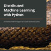 Distributed Machine Learning with Python: Accelerating model training and serving with distributed systems, 1st Edition eBook