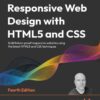 Responsive Web Design with HTML5 and CSS: Build future-proof responsive websites using the latest HTML5 and CSS techniques, 4th Edition eBook
