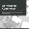 AI-Powered Commerce: Building the products and services of the future with Commerce.AI, 1st Edition eBook