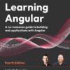 Learning Angular,  A no-nonsense guide to building web applications with Angular 15, 4th Edition eBook