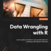 Data Wrangling with R: Load, explore, transform and visualize data for modeling with tidyverse libraries, 1st Edition eBook