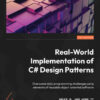 Real-World Implementation of C# Design Patterns: Overcome daily programming challenges using elements of reusable object-oriented software, 1st Edition eBook